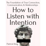 How to listen with intention By Patrick King